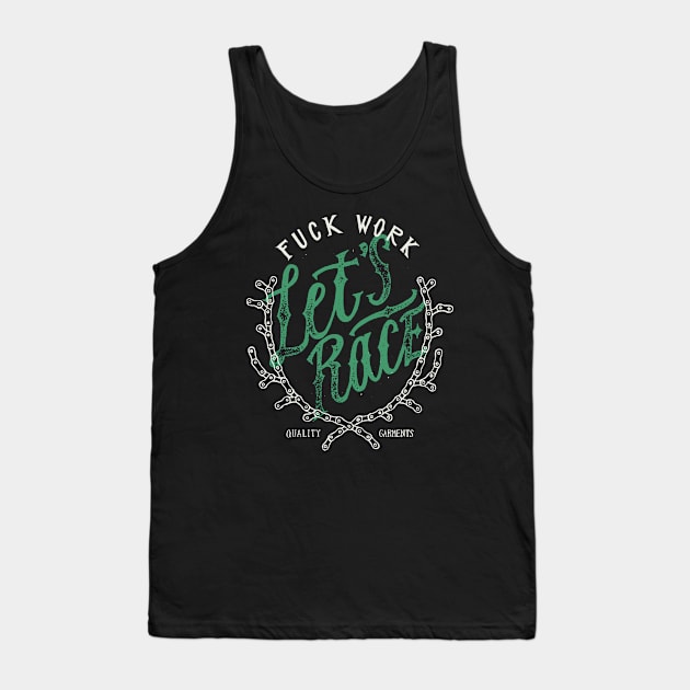 Fuck Work - Let's Race Tank Top by BabylonVibes